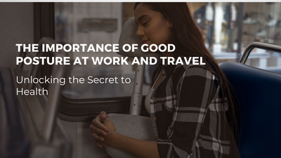 Unlocking the Secret to Health: The Importance of Good Posture at Work and Travel