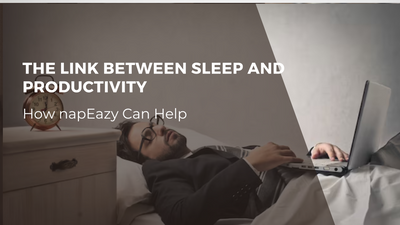 The Link Between Sleep and Productivity: How napEazy Can Help You Work Better